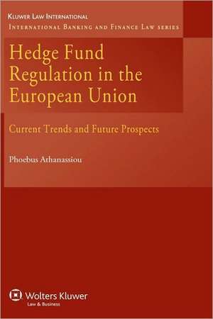 Hedge Fund Regulation in the European Union: Current Trends and Future Prospects de Phoebus Athanassiou