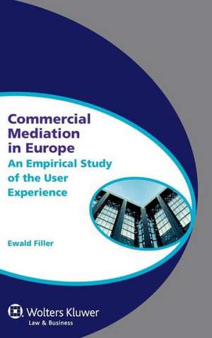 Commercial Mediation in Europe. an Empirical Study of the User Experience de Filler