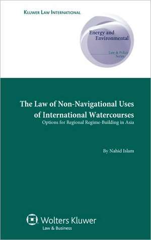 The Law of Non-Navigational Uses of International Watercourses. Options for Regional Regime-Building in Asia de Islam