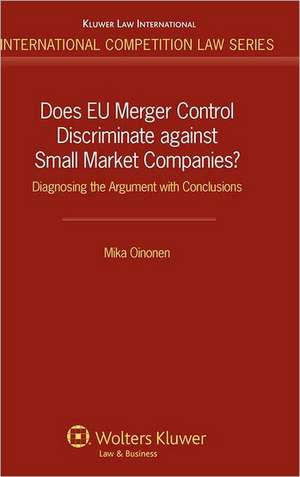 Does Eu Merger Control Discriminate Against Small Market Companies?: Diagnosing the Argument with Conclusions de Oinonen