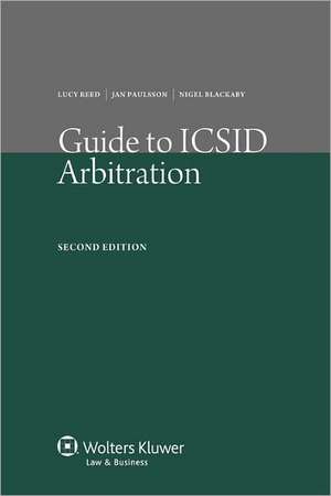 Guide to ICSID Arbitration. 2nd Edition de Reed