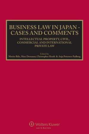 Business Law in Japan - Cases and Comments. Intellectual Property, Civil, Commercial and International Private Law de Heath