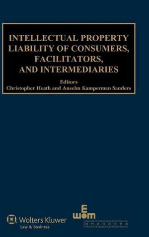 Intellectual Property Liability of Consumers, Facilitators, and Intermediaries de Anselm Kamperman Sanders