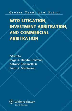 Wto Litigation, Investment Arbitration, and Commercial Arbitration de J. Etal [Eds] Huerta Goldman