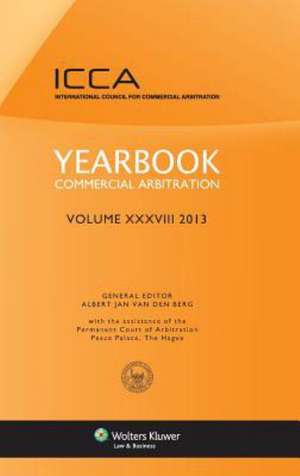 Yearbook Commercial Arbitration Volume XXXVIII 2013 de Van Den Berg