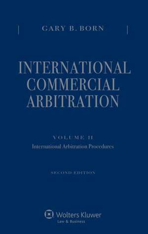 International Commercial Arbitration, Second Edition, Volume II: International Arbitration Proce de Gary B. Born