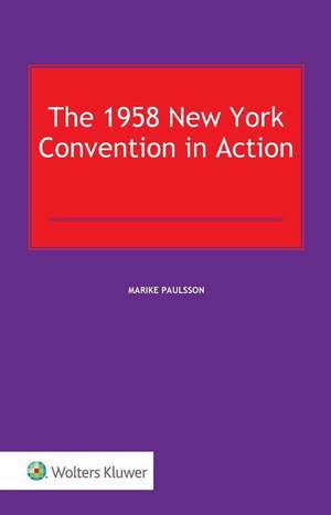 The 1958 New York Convention in Action de Paulsson Marike