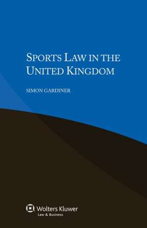 Sports Law in the United Kingom de Simon Gardiner