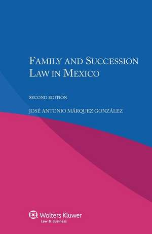 Family and Succession Law in Mexico de Marquez Gonzalez Jose Antonio