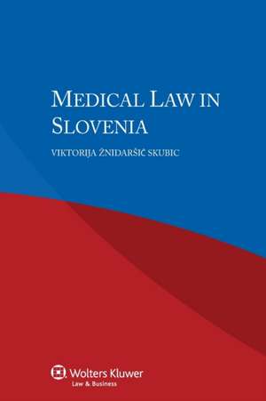 Medical Law in Slovenia de Viktorija Eznidaresiec Skubic