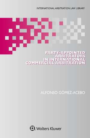 Party-Appointed Arbitrators in International Commercial Arbitration de Gomez-Acebo Alfonso