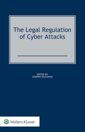 The Legal Regulation of Cyber Attacks de Ioannis Iglezakis