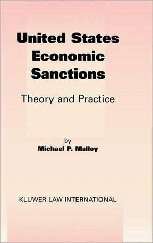 United States Economic Sanctions: Theory and Practice de Michael P. Malloy