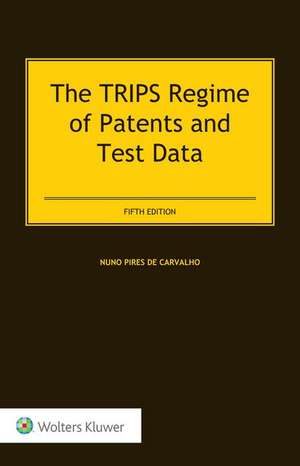 The Trips Regime of Patents and Test Data de Nuno Pires de Carvalho