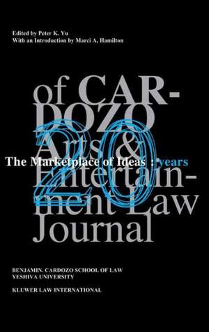 The Marketplace of Ideas: 20 Years of Cardozo Arts and Entertainment Law Journal de Peter K. Yu