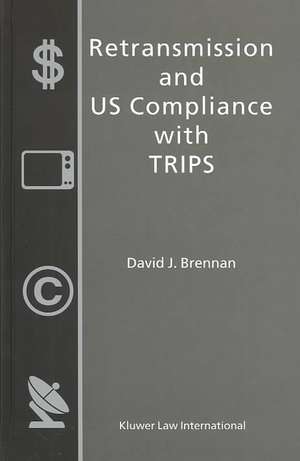 Retransmission and U. S. Compliance with TRIPs de David J. Brennan