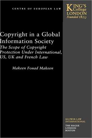 Copyright in a Global Information Society: The Scope of Copyright Protection Under International, Us, UK and French Law de Makeen Fouad Makeen