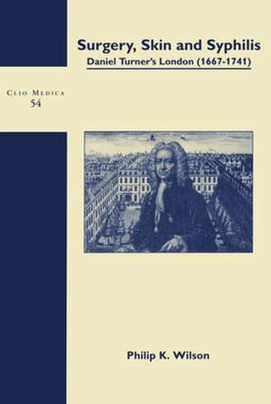 Surgery, Skin and Syphilis: Daniel Turner’s London (1667-1741) de Philip K. Wilson