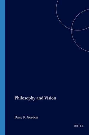 Philosophy and Vision de Dane R. Gordon