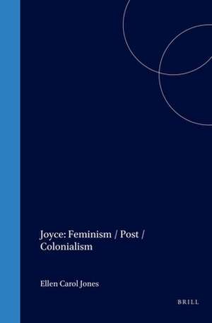 Joyce: Feminism / Post / Colonialism de Ellen Carol Jones