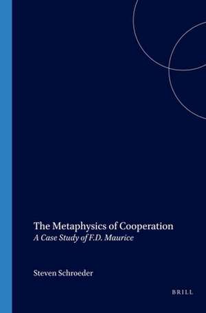 The Metaphysics of Cooperation: A Case Study of F.D. Maurice de Steven Schroeder