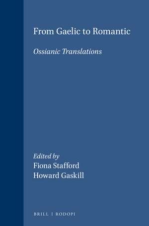 From Gaelic to Romantic: Ossianic Translations de Fiona Stafford