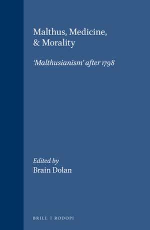 Malthus, Medicine, & Morality: ‘Malthusianism’ after 1798 de Brain Dolan