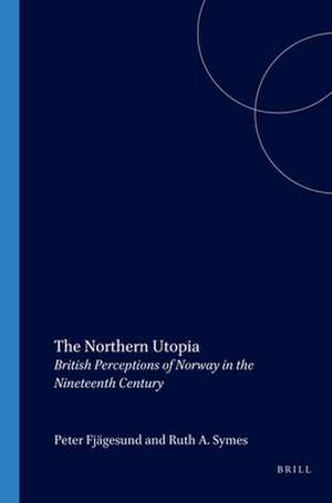 The Northern Utopia: British Perceptions of Norway in the Nineteenth Century de Peter Fjågesund