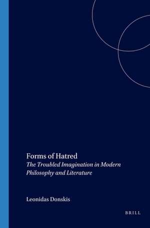 Forms of Hatred: The Troubled Imagination in Modern Philosophy and Literature de Leonidas Donskis