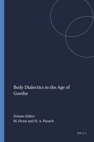 Body Dialectics in the Age of Goethe de Marianne Henn