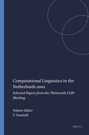 Computational Linguistics in the Netherlands 2002: Selected Papers from the Thirteenth CLIN Meeting de Tanja Gaustad