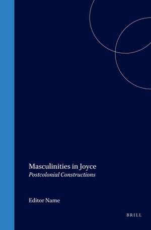 Masculinities in Joyce: Postcolonial Constructions de Christine van Boheemen-Saaf