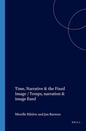 Time, Narrative & the Fixed Image / Temps, narration & image fixe de Mireille Ribière