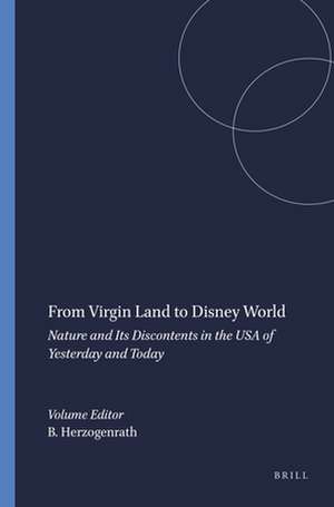 From Virgin Land to Disney World: Nature and Its Discontents in the USA of Yesterday and Today de Bernd Herzogenrath