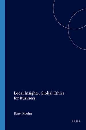 Local Insights, Global Ethics for Business de Daryl Koehn