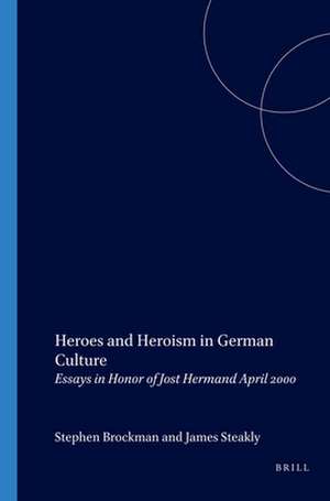 Heroes and Heroism in German Culture: Essays in Honor of Jost Hermand April 2000 de Stephen Brockmann