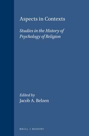 Aspects in Contexts: Studies in the History of Psychology of Religion de Jacob A. Belzen