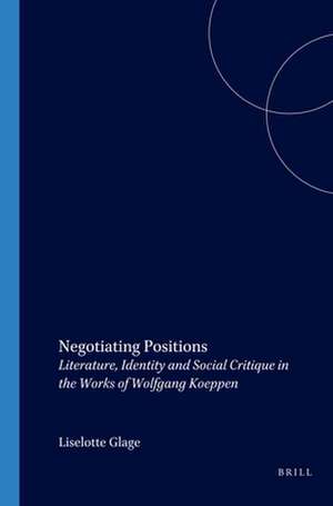 Negotiating Positions: Literature, Identity and Social Critique in the Works of Wolfgang Koeppen de Simon Ward