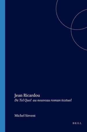 Jean Ricardou: De <i>Tel Quel</i> au nouveau roman textuel de Michel Sirvent