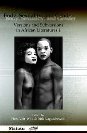 Body, Sexuality, and Gender: Versions and Subversions in African Literatures 1 de Flora Veit-Wild