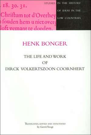 The Life and Work of Dirck Volckertszoon Coornhert de Henk Bonger