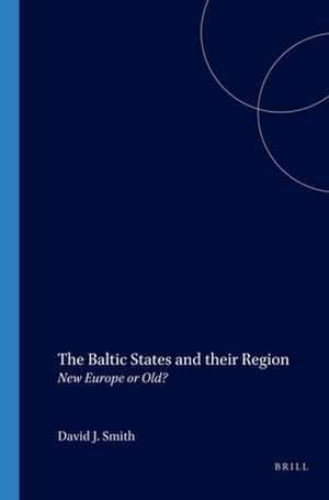 The Baltic States and their Region: New Europe or Old? de David J. Smith