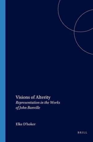 Visions of Alterity: Representation in the Works of John Banville de Elke D'hoker