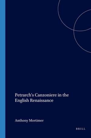 Petrarch’s Canzoniere in the English Renaissance de Anthony Mortimer