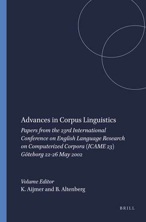 Advances in Corpus Linguistics: Papers from the 23rd International Conference on English Language Research on Computerized Corpora (ICAME 23) Göteborg 22-26 May 2002 de Karin Aijmer