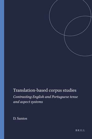 Translation-based corpus studies: Contrasting English and Portuguese tense and aspect systems de Diana Santos