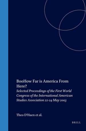 How Far is America From Here?: Selected Proceedings of the First World Congress of the International American Studies Association 22-24 May 2003 de Theo D' Haen