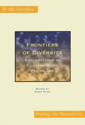 Frontiers of Diversity: Explorations in Contemporary Pluralism de Avery Plaw