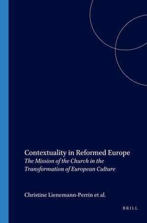 Contextuality in Reformed Europe: The Mission of the Church in the Transformation of European Culture de Christine Lienemann-Perrin