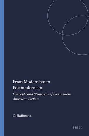 From Modernism to Postmodernism: Concepts and Strategies of Postmodern American Fiction de Gerhard Hoffmann